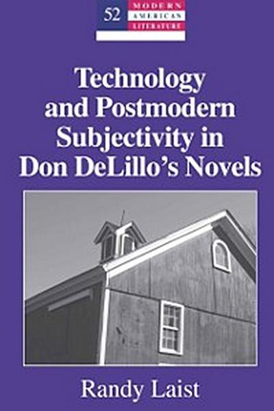 Technology and Postmodern Subjectivity in Don DeLillo’s Novels
