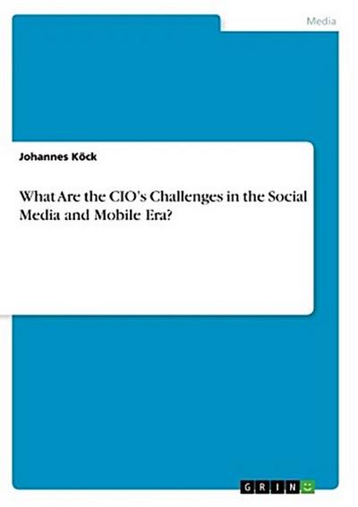 What Are the CIO’s Challenges in the Social Media and Mobile Era?