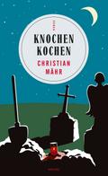 Knochen Kochen von Christian Mähr | Ebook