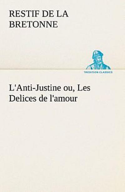 L’Anti-Justine ou, Les Delices de l’amour