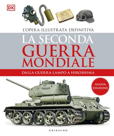 La seconda guerra mondiale. Dalla guerra lampo a Hiroshima. L’opera illustrata definitiva