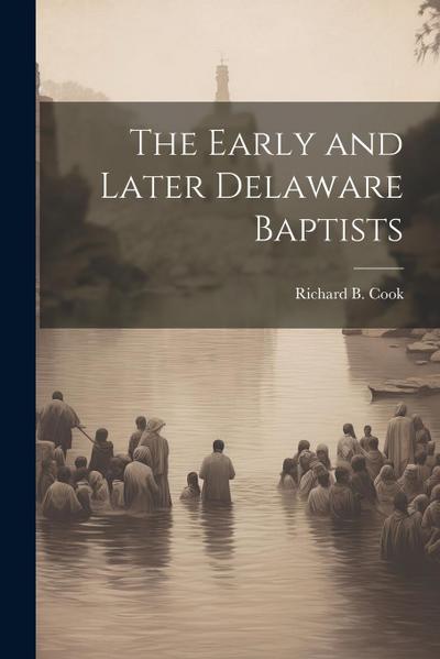 The Early and Later Delaware Baptists