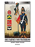 Die Fahnen von Waterloo: Umkämpft ~ Erobert ~ Verloren (Heere & Waffen)