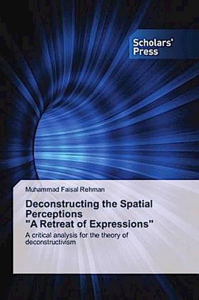 Deconstructing the Spatial Perceptions "A Retreat of Expressions"