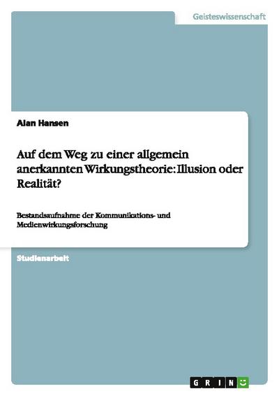 Auf dem Weg zu einer allgemein anerkannten Wirkungstheorie: Illusion oder Realität?