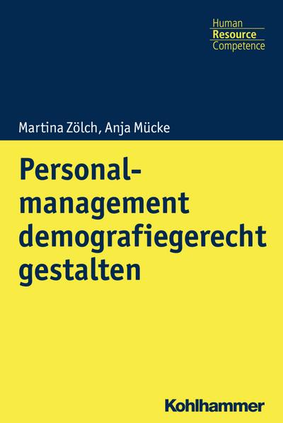 Personalmanagement demografiegerecht gestalten (Kohlhammer Human Resource Competence)