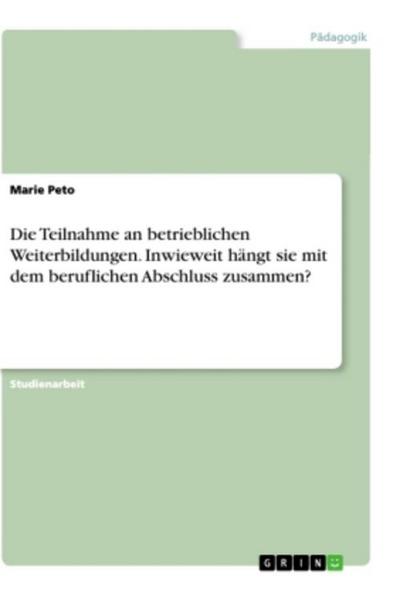 Die Teilnahme an betrieblichen Weiterbildungen. Inwieweit hängt sie mit dem beruflichen Abschluss zusammen?