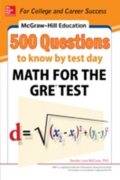 McGraw-Hill Education 500 Questions to Know by Test Day: Math for the GRE(R) Test