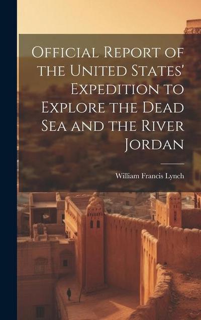 Official Report of the United States’ Expedition to Explore the Dead Sea and the River Jordan
