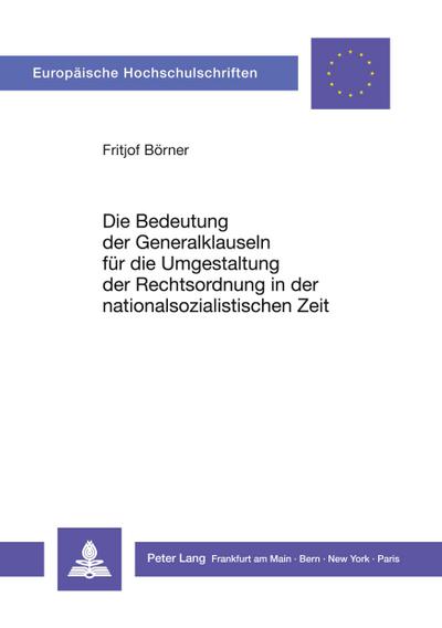 Die Bedeutung der Generalklauseln für die Umgestaltung der Rechtsordnung in der nationalsozialistischen Zeit
