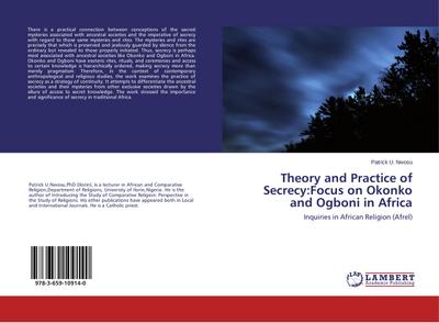 Theory and Practice of Secrecy:Focus on Okonko and Ogboni in Africa - Patrick U. Nwosu