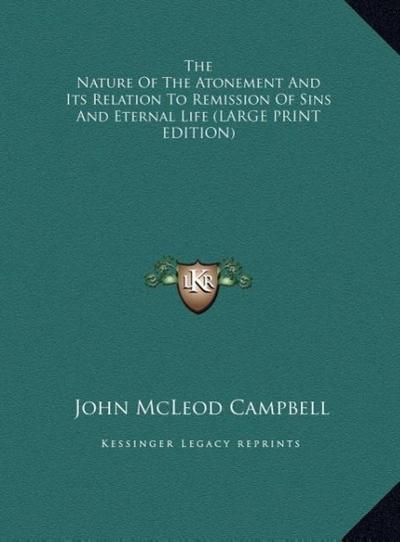 The Nature Of The Atonement And Its Relation To Remission Of Sins And Eternal Life (LARGE PRINT EDITION)
