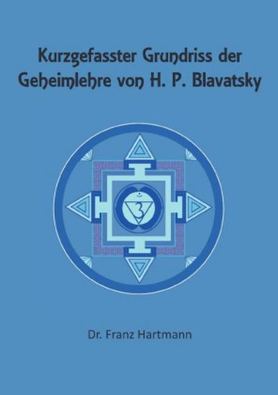 Kurzgefasster Grundriss der Geheimlehre von H. P. Blavatsky