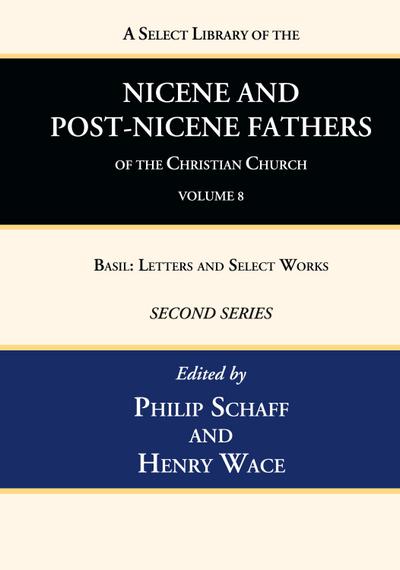 A Select Library of the Nicene and Post-Nicene Fathers of the Christian Church, Second Series, Volume 8