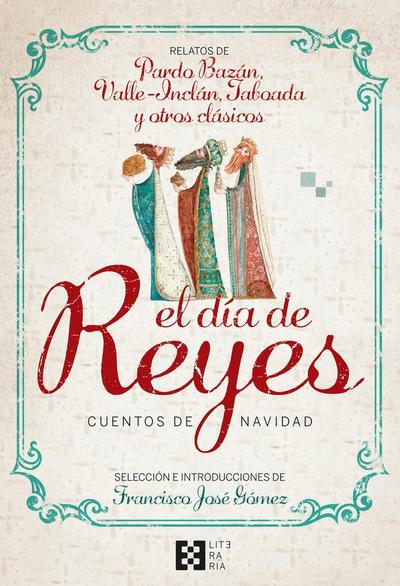 El día de Reyes : cuentos de Navidad : relatos de Pardo Bazán, Valle-Inclán, Taboada y otros clásicos