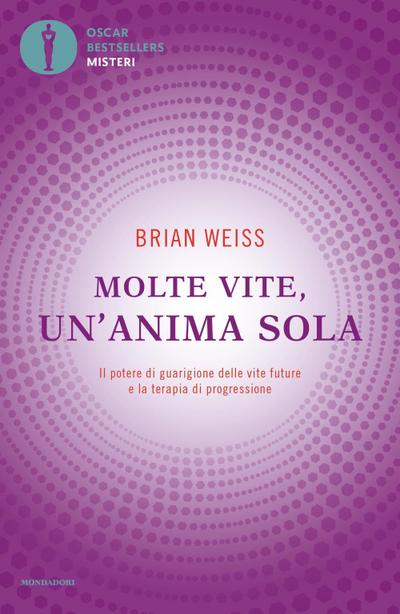 Molte vite, un’anima sola. Il potere di guarigione delle vite future e la terapia della progressione
