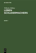 Wilhelm Dilthey: Leben Schleiermachers. Band 1