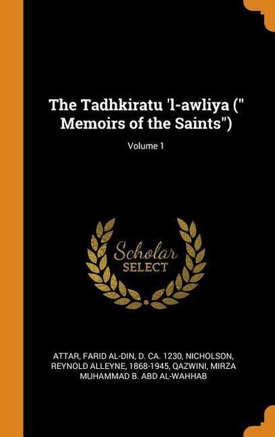 The Tadhkiratu ’l-Awliya ( Memoirs of the Saints); Volume 1