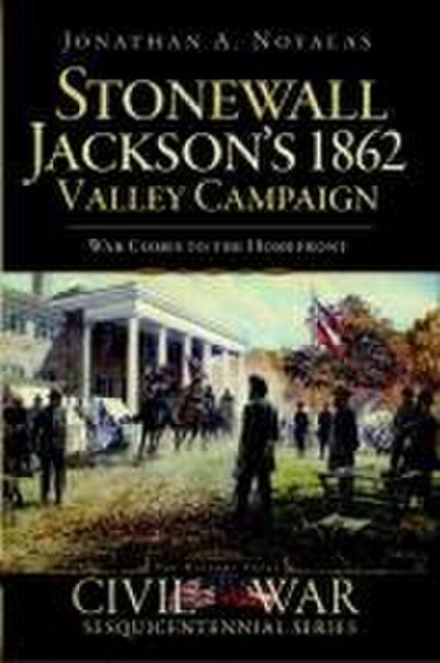 Stonewall Jackson’s 1862 Valley Campaign