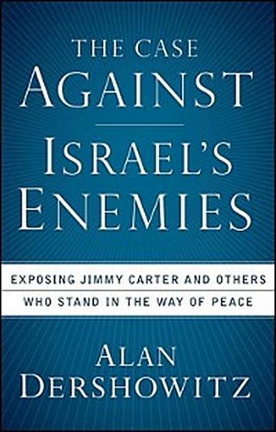 The Case Against Israel’s Enemies