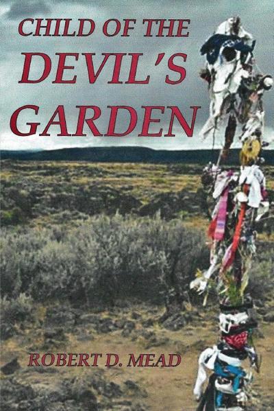 CHILD OF TH DEVIL'S GARDEN - Robert D. & Susan C. Mead Mead