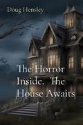 The Horror Inside. The House Awaits
