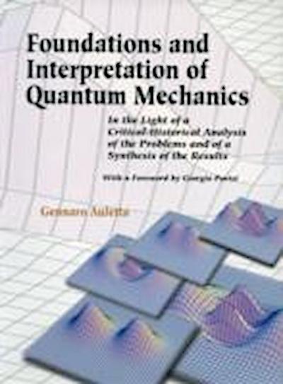 Foundations and Interpretation of Quantum Mechanics: In the Light of a Critical-Historical Analysis of the Problems and of a Synthesis of the Results