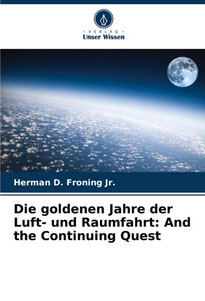 Die goldenen Jahre der Luft- und Raumfahrt: And the Continuing Quest