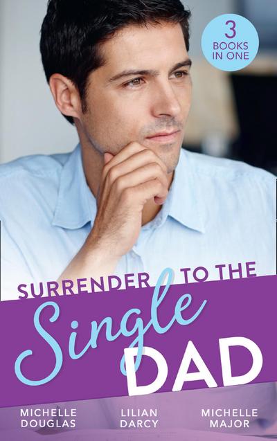 Surrender To The Single Dad: The Man Who Saw Her Beauty / It Began with a Crush / Suddenly a Father