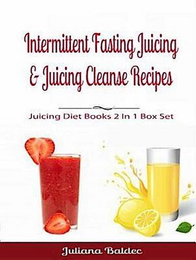 Intermittent Fasting Juicing & Juicing Cleanse Recipes