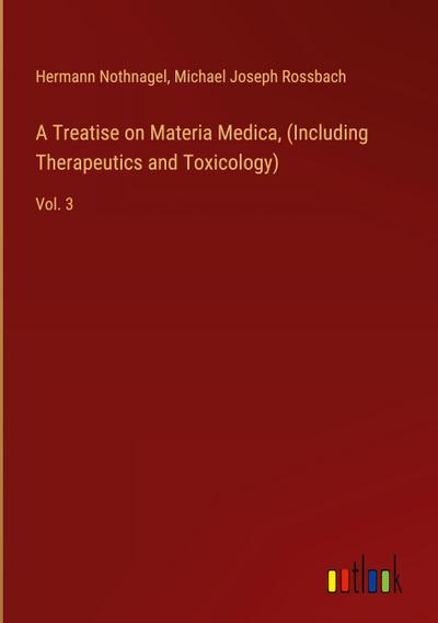 A Treatise on Materia Medica, (Including Therapeutics and Toxicology)