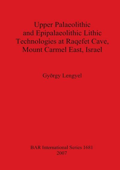 Upper Palaeolithic and Epipalaeolithic Lithic Technologies at Raqefet Cave, Mount Carmel East, Israel