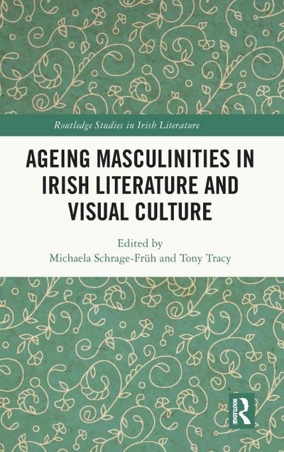 Ageing Masculinities in Irish Literature and Visual Culture