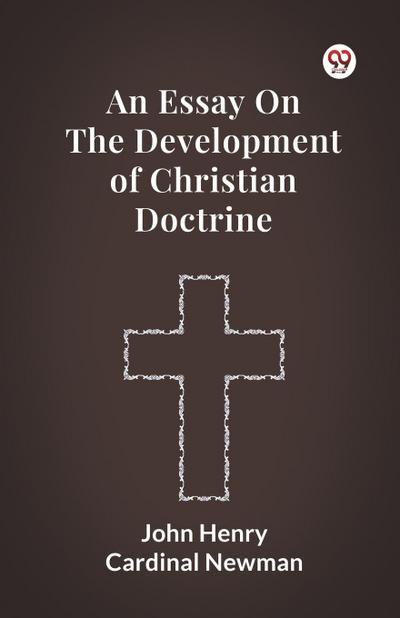 An Essay On The Development Of Christian Doctrine