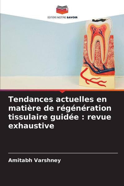 Tendances actuelles en matière de régénération tissulaire guidée : revue exhaustive
