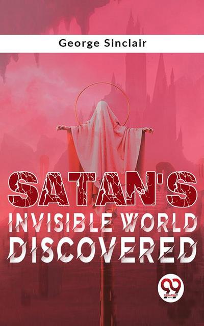 Satan’S Invisible World Discovered
