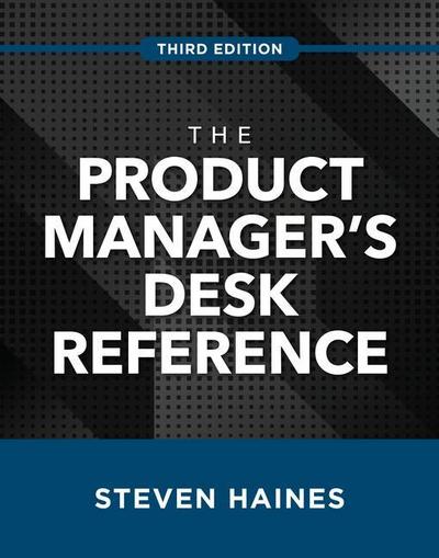 The Product Manager’s Desk Reference, Third Edition