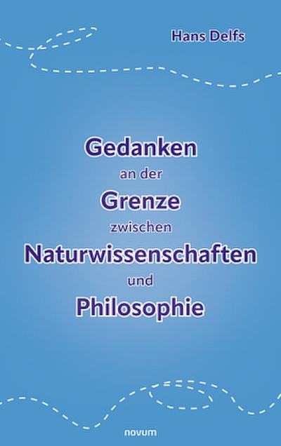 Gedanken an der Grenze zwischen Naturwissenschaften und Philosophie