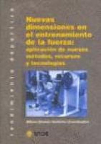 Nuevas dimensiones en el entrenamiento de la fuerza : aplicación de nuevos métodos, recursos y tecnologías