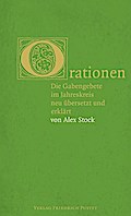 Orationen: Die Gabengebete im Jahreskreis neu übersetzt und erklärt von Alex Stock