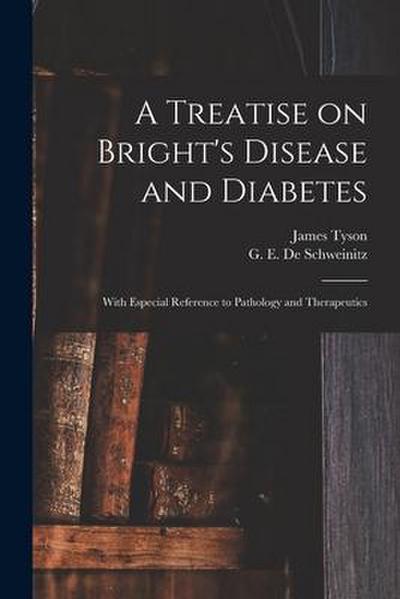 A Treatise on Bright’s Disease and Diabetes: With Especial Reference to Pathology and Therapeutics