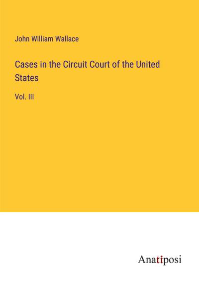 Cases in the Circuit Court of the United States