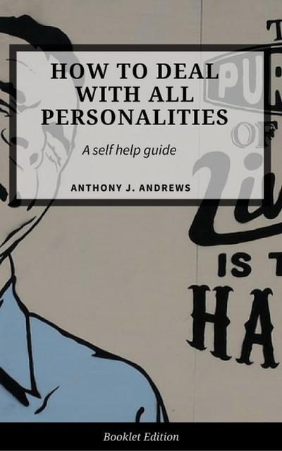 How to Deal With All Personalities (Self Help)
