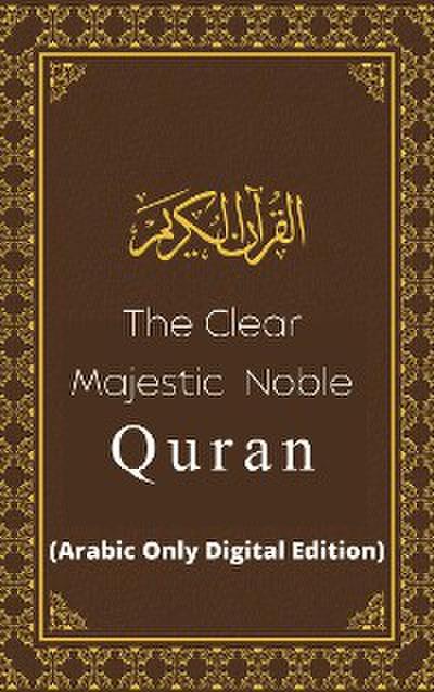 The Clear Majestic Noble Quran (Arabic Only Digital Edition)