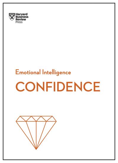 Confidence (HBR Emotional Intelligence Series)