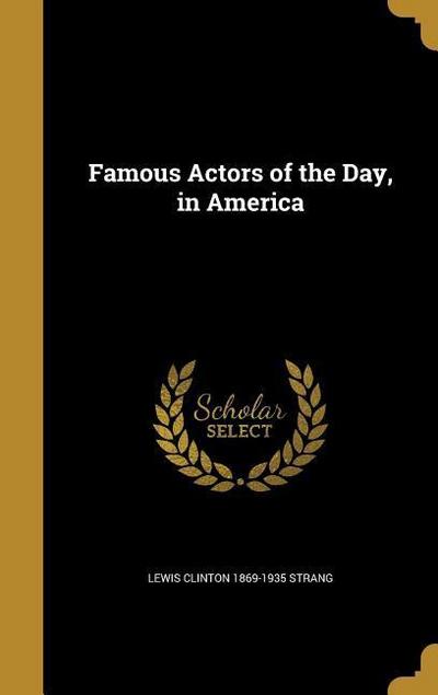 Famous Actors of the Day, in America