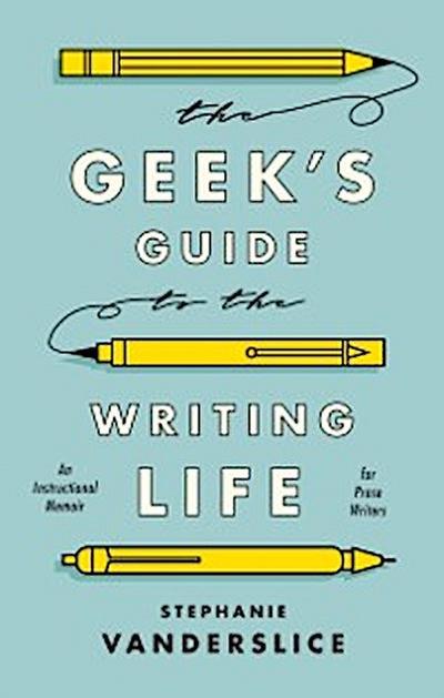 Geek s Guide to the Writing Life
