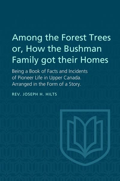 Among the Forest Trees or, A Book of Facts and Incidents of Pioneer Life in Upper Canada