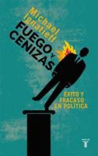 Fuego y cenizas: éxito y fracaso en política