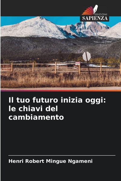 Il tuo futuro inizia oggi: le chiavi del cambiamento